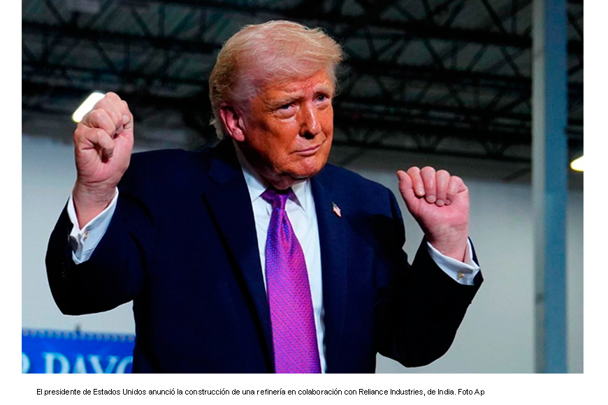 Trump anuncia nuevo proyecto de refinería en alianza con India; se construirá en Texas